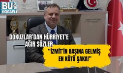 DOKUZLAR’DAN HÜRRİYET’E AĞIR SÖZLER: “İZMİT’İN BAŞINA GELMİŞ EN KÖTÜ ŞAKA!”