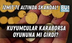 İZMİT’TE ALTINDA SKANDAL! KUYUMCULAR KARABORSA OYUNUNA MI GİRDİ?