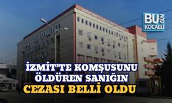 İZMİT’TE KOMŞUSUNU ÖLDÜREN SANIĞIN CEZASI BELLİ OLDU