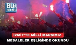 İZMİT’TE MİLLİ MARŞIMIZ MEŞALELER EŞLİĞİNDE OKUNDU