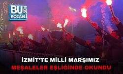İZMİT’TE MİLLİ MARŞIMIZ MEŞALELER EŞLİĞİNDE OKUNDU
