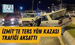 İZMİT'TE TERS YÖN KAZASI TRAFİĞİ AKSATTI