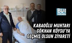 KABAOĞLU MUHTARI GÖKHAN KÖYSU’YA GEÇMİŞ OLSUN ZİYARETİ