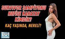 SURVIVOR ŞAMPİYONU NEFİSE KARATAY KİMDİR? KAÇ YAŞINDA, NERELİ?