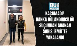KAÇAMADI! BANKA DOLANDIRICILIĞI SUÇUNDAN ARANAN ŞAHIS İZMİT’TE YAKALANDI
