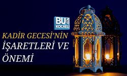 KADİR GECESİ’NİN İŞARETLERİ VE ÖNEMİ
