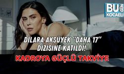 DİLARA AKSÜYEK “DAHA 17” DİZİSİNE KATILDI! KADROYA GÜÇLÜ TAKVİYE