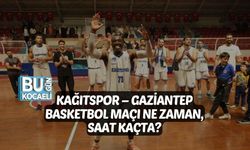 KAĞITSPOR BASKETBOL – GAZİANTEP BASKETBOL MAÇI NE ZAMAN, SAAT KAÇTA?