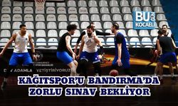 KAĞITSPOR’U BANDIRMA’DA ZORLU SINAV BEKLİYOR