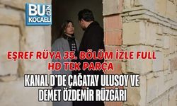 EŞREF RÜYA 35. BÖLÜM İZLE FULL HD TEK PARÇA | KANAL D’DE ÇAĞATAY ULUSOY VE DEMET ÖZDEMİR RÜZGÂRI