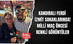 KANDIRALI FERDİ İZMİT SOKAKLARINDA! MİLLİ MAÇ ÖNCESİ RENKLİ GÖRÜNTÜLER