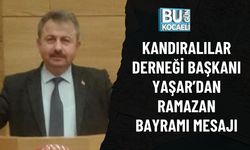 KANDIRALILAR DERNEĞİ BAŞKANI YAŞAR’DAN RAMAZAN BAYRAMI MESAJI