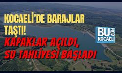 KOCAELİ’DE BARAJLAR TAŞTI! KAPAKLAR AÇILDI, SU TAHLİYESİ BAŞLADI