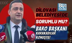 DİLOVASI BELEDİYESİ DE SORUMLU MU?” BARO BAŞKANI KARAKADILAR KONUŞTU!