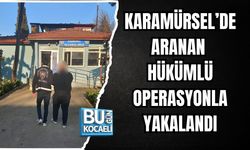 KARAMÜRSEL’DE ARANAN HÜKÜMLÜ OPERASYONLA YAKALANDI