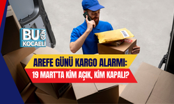 AREFE GÜNÜ KARGO ALARMI: 19 MART’TA KİM AÇIK, KİM KAPALI?