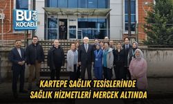 KARTEPE SAĞLIK TESİSLERİNDE SAĞLIK HİZMETLERİ MERCEK ALTINDA