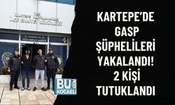 KARTEPE’DE GASP ŞÜPHELİLERİ YAKALANDI! 2 KİŞİ TUTUKLANDI