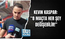 KEVIN KASPAR: “8 MAÇTA HER ŞEY DEĞİŞEBİLİR!”