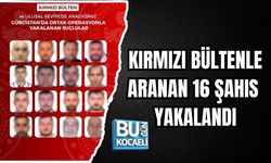 KIRMIZI BÜLTENLE ARANAN 16 ŞAHIS YAKALANDI
