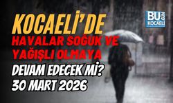 KOCAELİ’DE HAVALAR SOĞUK VE YAĞIŞLI OLMAYA DEVAM EDECEK Mİ? 30 MART 2026
