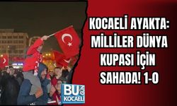 KOCAELİ AYAKTA: MİLLİLER DÜNYA KUPASI İÇİN SAHADA! 1-0