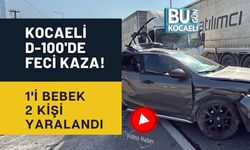 KOCAELİ D-100'DE FECİ KAZA! 1'İ BEBEK 2 KİŞİ YARALANDI
