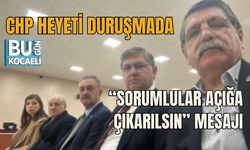 CHP HEYETİ DURUŞMADA  “SORUMLULAR AÇIĞA ÇIKARILSIN” MESAJI