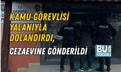 KAMU GÖREVLİSİ YALANIYLA DOLANDIRDI, CEZAEVİNE GÖNDERİLDİ