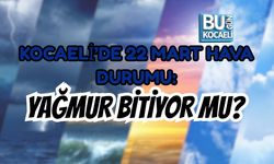 KOCAELİ’DE 22 MART HAVA DURUMU: YAĞMUR BİTİYOR MU?