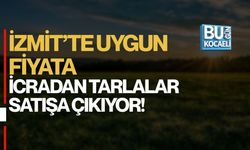 İZMİT’TE UYGUN FİYATA İCRADAN TARLALAR SATIŞA ÇIKIYOR!