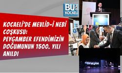 KOCAELİ’DE MEVLİD-İ NEBİ COŞKUSU: PEYGAMBER EFENDİMİZİN DOĞUMUNUN 1500. YILI ANILDI