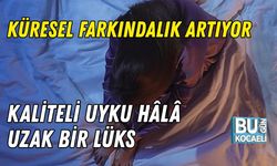 KALİTELİ UYKU HÂLÂ UZAK BİR LÜKS