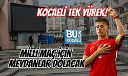 KOCAELİ TEK YÜREK! MİLLİ MAÇ İÇİN MEYDANLAR DOLACAK