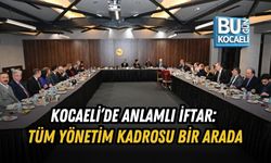 KOCAELİ’DE ANLAMLI İFTAR: TÜM YÖNETİM KADROSU BİR ARADA