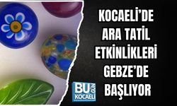 KOCAELİ’DE ARA TATİL ETKİNLİKLERİ GEBZE’DE BAŞLIYOR