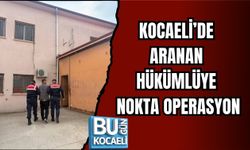 KOCAELİ’DE ARANAN HÜKÜMLÜYE NOKTA OPERASYON