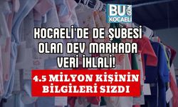 KOCAELİ'DE DE ŞUBESİ OLAN DEV MARKADA VERİ İHLALİ! 4.5 MİLYON KİŞİNİN BİLGİLERİ SIZDI
