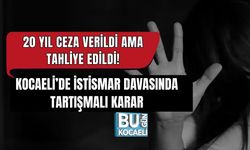 20 YIL CEZA VERİLDİ AMA TAHLİYE EDİLDİ! KOCAELİ’DE İSTİSMAR DAVASINDA TARTIŞMALI KARAR