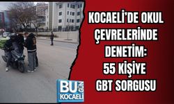 KOCAELİ’DE OKUL ÇEVRELERİNDE DENETİM: 55 KİŞİYE GBT SORGUSU