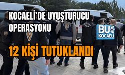 KOCAELİ’DE UYUŞTURUCU OPERASYONU: 12 KİŞİ TUTUKLANDI
