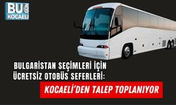 BULGARİSTAN SEÇİMLERİ İÇİN ÜCRETSİZ OTOBÜS SEFERLERİ: KOCAELİ’DEN TALEP TOPLANIYOR