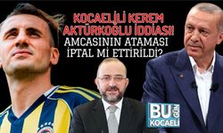 KOCAELİLİ KEREM AKTÜRKOĞLU İDDİASI! AMCASININ ATAMASI İPTAL Mİ ETTİRİLDİ?