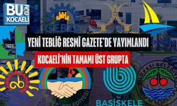 YENİ TEBLİĞ RESMÎ GAZETE’DE YAYIMLANDI, KOCAELİ’NİN TAMAMI ÜST GRUPTA