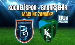KOCAELİSPOR - BAŞAKŞEHİR MAÇI NE ZAMAN?