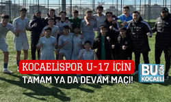 KOCAELİSPOR U-17 İÇİN TAMAM YA DA DEVAM MAÇI!