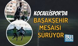 KOCAELİSPOR’DA BAŞAKŞEHİR MESAİSİ SÜRÜYOR