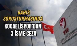 BAHİS SORUŞTURMASINDA KOCAELİSPOR’DAN 3 İSME CEZA