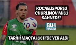 KOCAELİSPORLU CHURLINOV MİLLİ SAHNEDE! TARİHİ MAÇTA İLK 11’DE YER ALDI