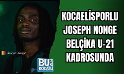 KOCAELİSPORLU JOSEPH NONGE BELÇİKA U-21 KADROSUNDA